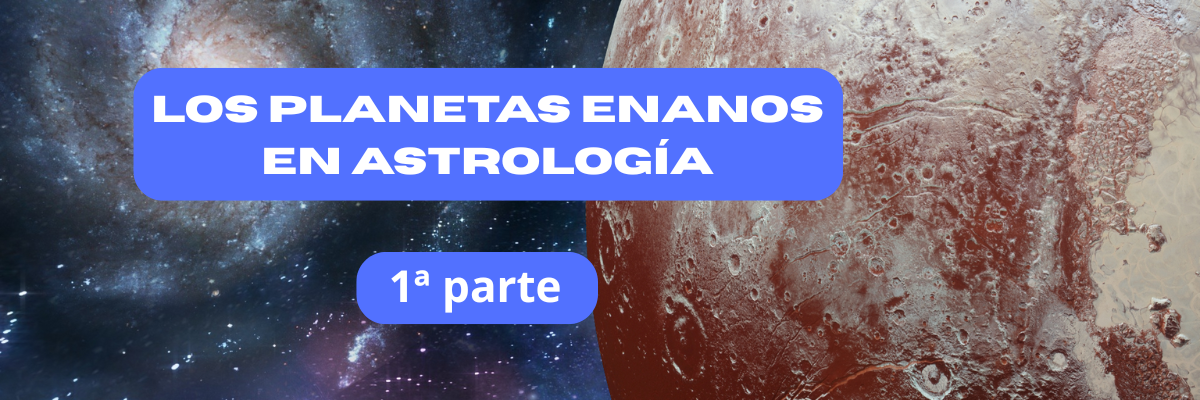 Los planetas enanos en astrología - 1ª parte